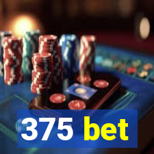 375 bet